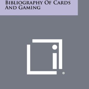 A History Of Playing Cards And A Bibliography Of Cards And Gaming